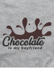Chocolate is my boyfriend Chocolate is my boyfriend